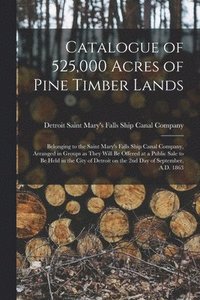 bokomslag Catalogue of 525,000 Acres of Pine Timber Lands