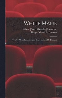 bokomslag White Mane; Text by Albert Lamorisse and Denys Colomb De Daunant