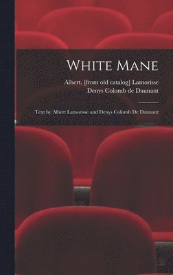 White Mane; Text by Albert Lamorisse and Denys Colomb De Daunant 1