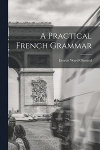 bokomslag A Practical French Grammar