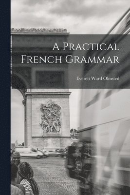 bokomslag A Practical French Grammar