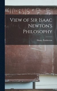 bokomslag View of Sir Isaac Newton's Philosophy