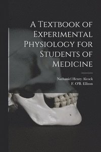 bokomslag Textbook of Experimental Physiology for Students of Medicine [microform]