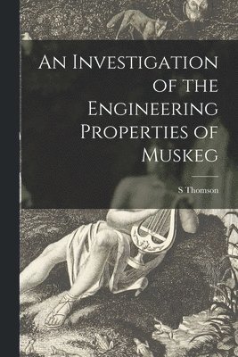 An Investigation of the Engineering Properties of Muskeg 1