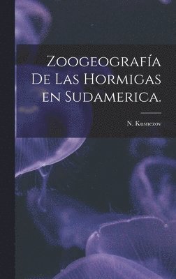 Zoogeografía De Las Hormigas En Sudamerica. 1