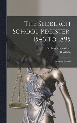 B Wilson, Sedbergh School Nr2005012976 - Sedbergh School Register, 1546 to 1895, Inbunden
