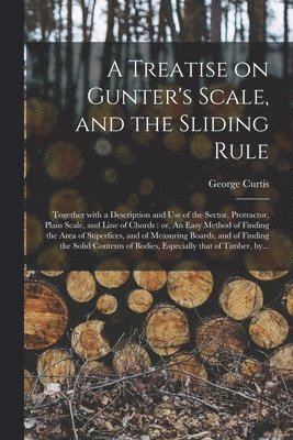 A Treatise on Gunter's Scale, and the Sliding Rule 1
