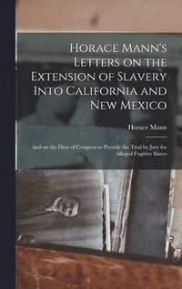 bokomslag Horace Mann's Letters on the Extension of Slavery Into California and New Mexico
