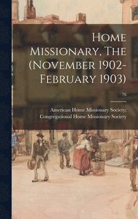 bokomslag Home Missionary, The (November 1902-February 1903); 76