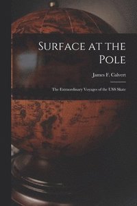 bokomslag Surface at the Pole; the Extraordinary Voyages of the USS Skate