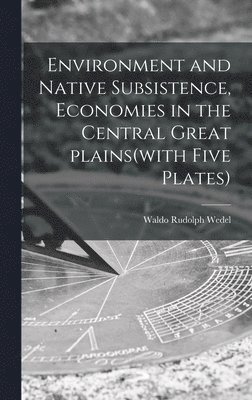 bokomslag Environment and Native Subsistence, Economies in the Central Great Plains(with Five Plates)