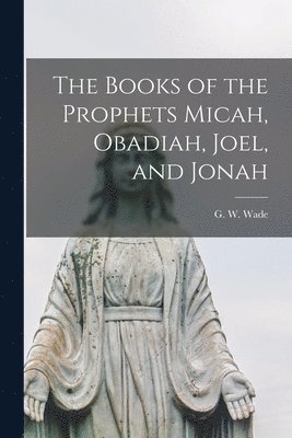 bokomslag The Books of the Prophets Micah, Obadiah, Joel, and Jonah