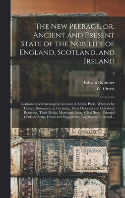 bokomslag The New Peerage, or, Ancient and Present State of the Nobility of England, Scotland, and Ireland