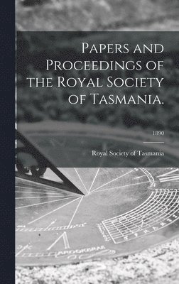 bokomslag Papers and Proceedings of the Royal Society of Tasmania.; 1890