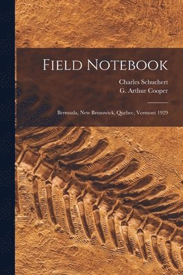Field Notebook: Bermuda, New Brunswick, Quebec, Vermont 1929 1