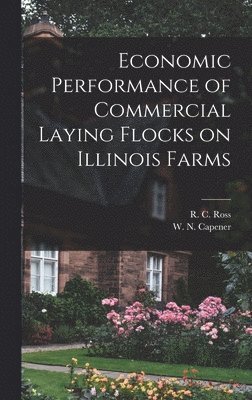 bokomslag Economic Performance of Commercial Laying Flocks on Illinois Farms