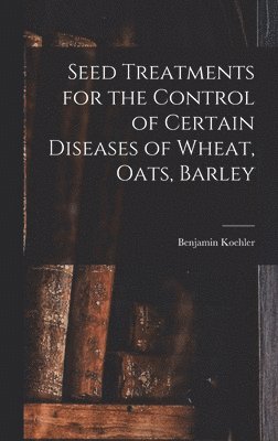 Seed Treatments for the Control of Certain Diseases of Wheat, Oats, Barley 1