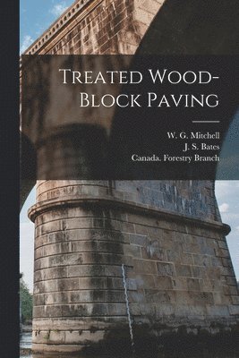 W. G. (William Gordon) Mitchell, J. S. (John Seaman) B. Bates, Canada Forestry Branch - Treated Wood-block Paving [microform], Häftad