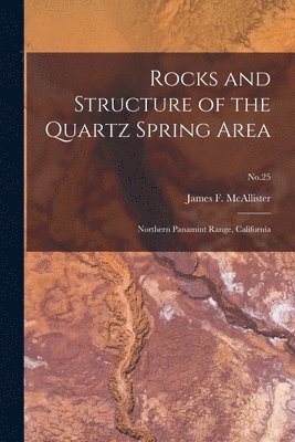 Rocks and Structure of the Quartz Spring Area: Northern Panamint Range, California; No.25 1