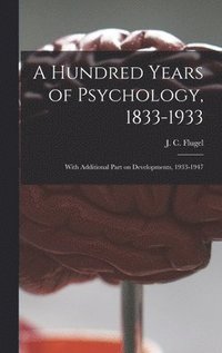 bokomslag A Hundred Years of Psychology, 1833-1933: With Additional Part on Developments, 1933-1947