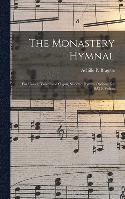 bokomslag The Monastery Hymnal: for Unison Voices and Organ, Selected Hymns Optional for SATB Voices