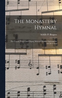 The Monastery Hymnal: for Unison Voices and Organ, Selected Hymns Optional for SATB Voices, Inbunden