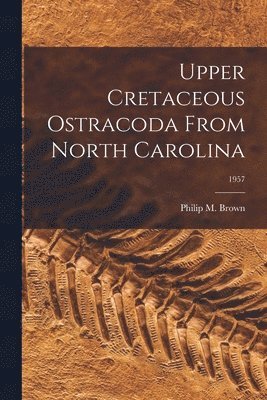 Upper Cretaceous Ostracoda From North Carolina; 1957 1
