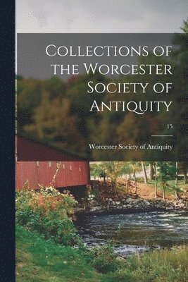 bokomslag Collections of the Worcester Society of Antiquity; 15