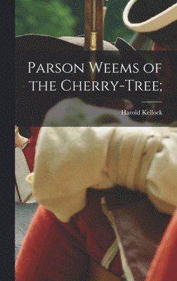 Parson Weems of the Cherry-tree; 1