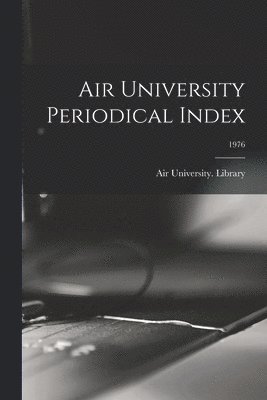 Air University Periodical Index; 1976 1