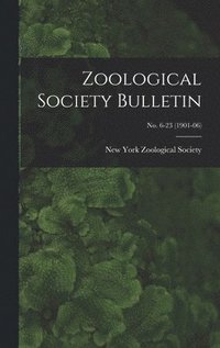 bokomslag Zoological Society Bulletin; no. 6-23 (1901-06)