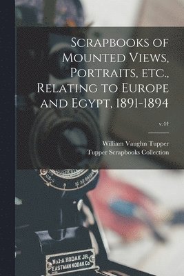 Scrapbooks of Mounted Views, Portraits, Etc., Relating to Europe and Egypt, 1891-1894; v.44 1