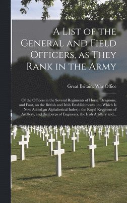 bokomslag List of the General and Field Officers, as They Rank in the Army
