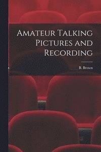bokomslag Amateur Talking Pictures and Recording