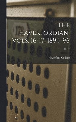 The Haverfordian, Vols. 16-17, 1894-96; 16-17 1