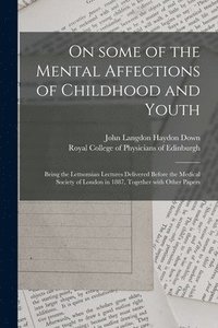 bokomslag On Some of the Mental Affections of Childhood and Youth