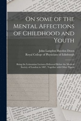 On Some of the Mental Affections of Childhood and Youth 1