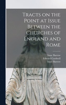 Tracts on the Point at Issue Between the Churches of England and Rome 1