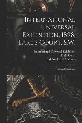 International Universal Exhibition, 1898, Earl's Court, S.W. 1