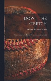 bokomslag Down the Stretch: Recollections of a Pioneer Sportsman and Journalist