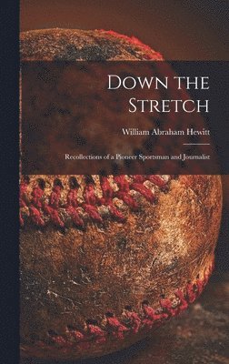 bokomslag Down the Stretch: Recollections of a Pioneer Sportsman and Journalist
