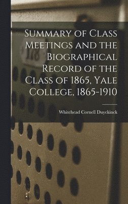 bokomslag Summary of Class Meetings and the Biographical Record of the Class of 1865, Yale College, 1865-1910