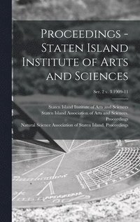 bokomslag Proceedings - Staten Island Institute of Arts and Sciences; Ser. 2 v. 3 1909-11