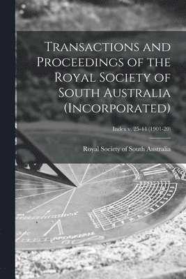 bokomslag Transactions and Proceedings of the Royal Society of South Australia (Incorporated); Index v. 25-44 (1901-20)