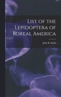 bokomslag List of the Lepidoptera of Boreal America [microform]