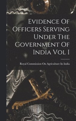 bokomslag Evidence Of Officers Serving Under The Government Of India Vol I