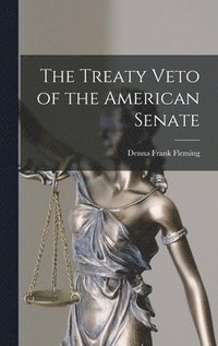 bokomslag The Treaty Veto of the American Senate