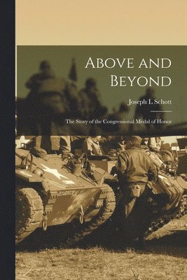 Joseph L. Schott, Joseph L Schott - Above and Beyond: the Story of the Congressional Medal of Honor, Häftad