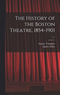 bokomslag The History of the Boston Theatre, 1854-1901; v.1