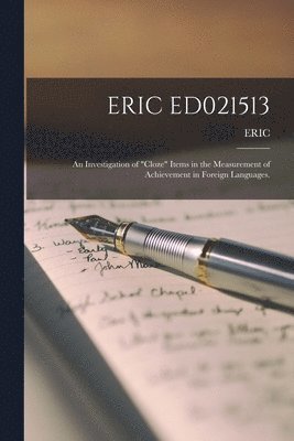 bokomslag Eric Ed021513: An Investigation of 'Cloze' Items in the Measurement of Achievement in Foreign Languages.